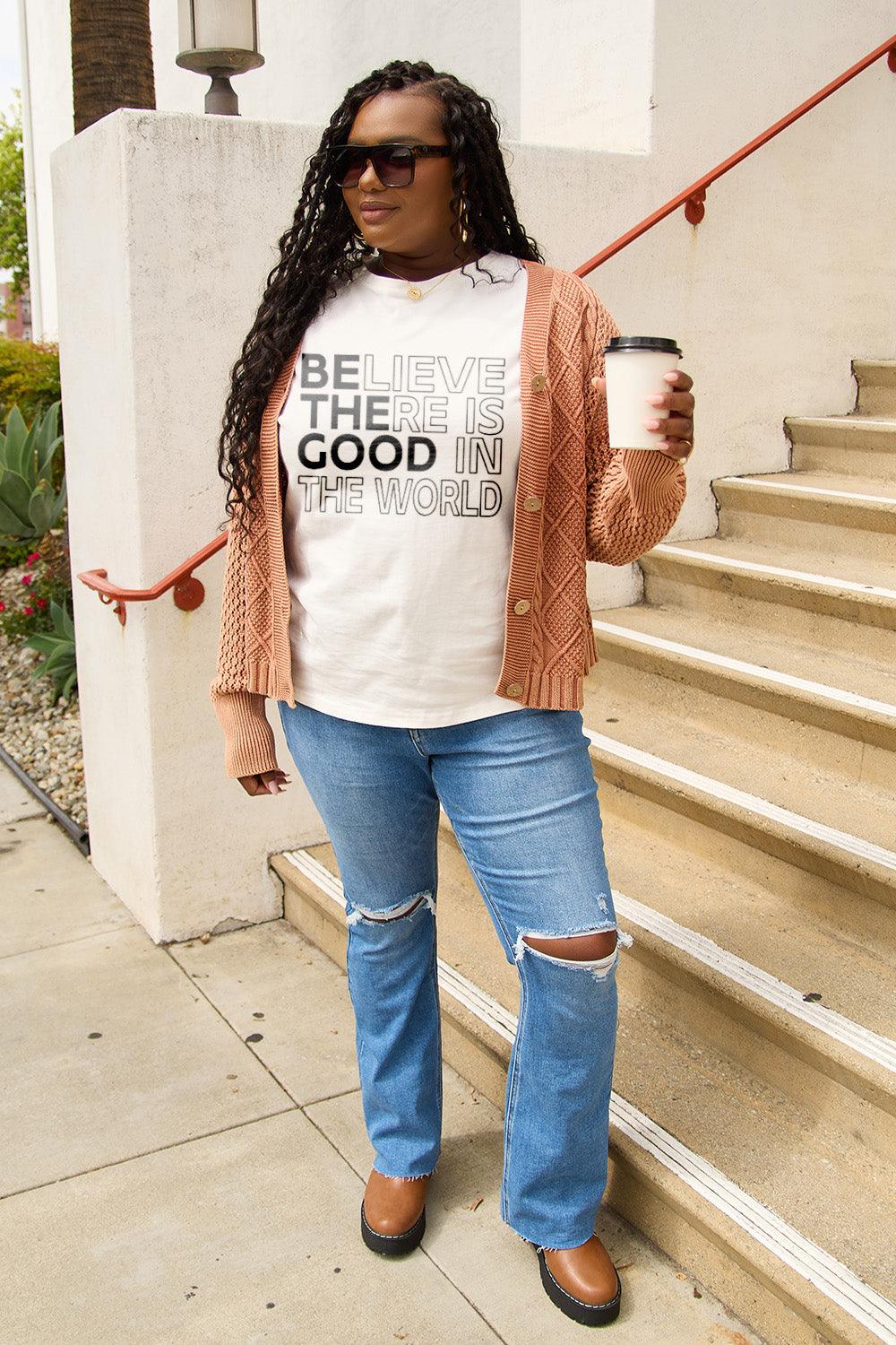 Simply Love Full Size BELIEVE THERE IS GOOD IN THE WORLD Short Sleeve T-Shirt Carauana Store