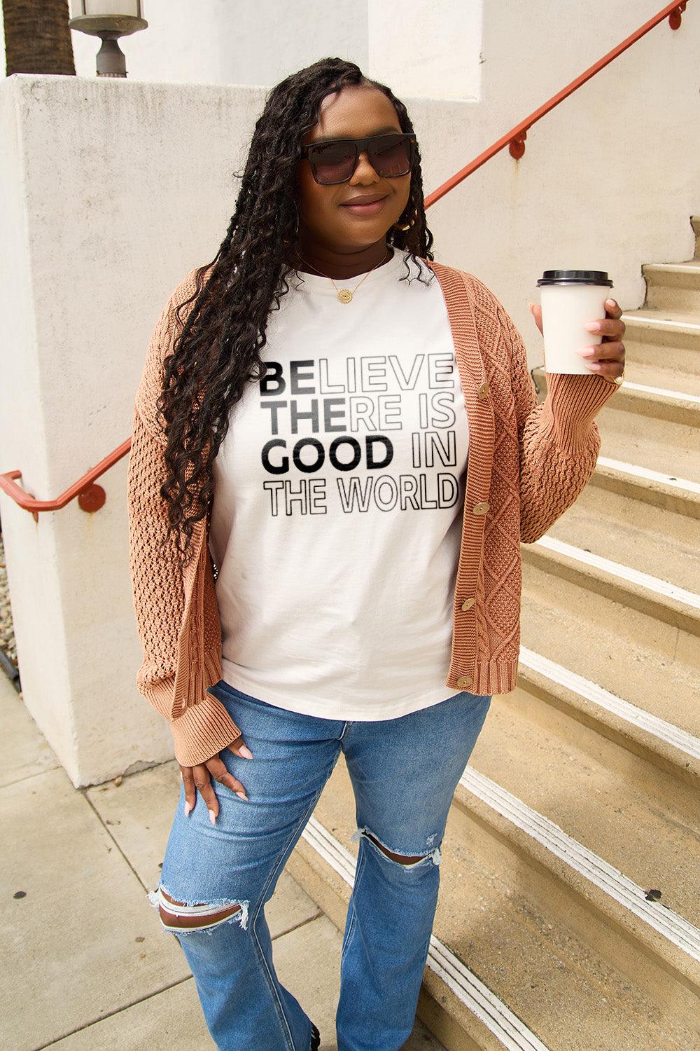 Simply Love Full Size BELIEVE THERE IS GOOD IN THE WORLD Short Sleeve T-Shirt Carauana Store